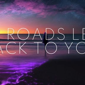 All Roads lead back to you 